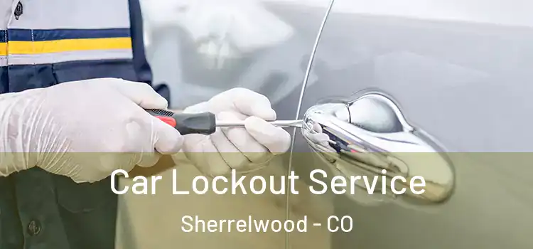 Car Lockout Service Sherrelwood - CO