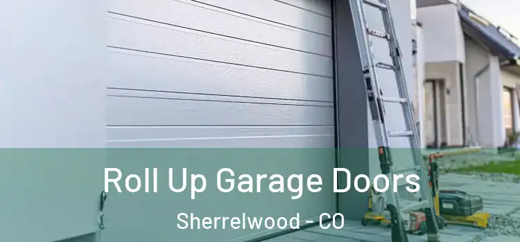  Roll Up Garage Doors Sherrelwood - CO